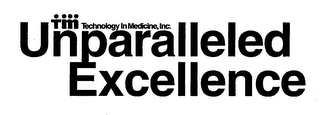 TM TECHNOLOGY IN MEDICINE, INC. UNPARALLELED EXCELLENCE