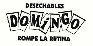 DESECHABLES DOMINGO ROMPE LA RUTINA