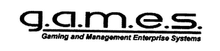 G.A.M.E.S. GAMING AND MANAGEMENT ENTERPRISE SYSTEMS