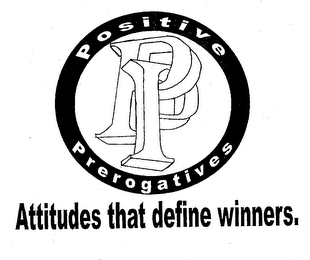 PP POSITIVE PREROGATIVES ATTITUDES THAT DEFINE WINNERS.