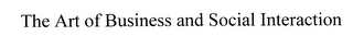THE ART OF BUSINESS AND SOCIAL INTERACTION