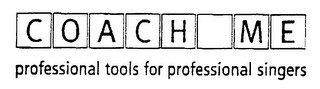 COACH ME PROFESSIONAL TOOLS FOR PROFESSIONAL SINGERS