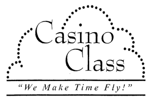 CASINO CLASS "WE MAKE TIME FLY!"