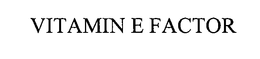 VITAMIN E FACTOR