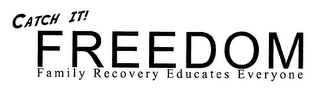 CATCH IT! FREEDOM FAMILY RECOVERY EDUCATES EVERYONE