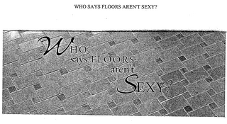 WHO SAYS FLOORS AREN'T SEXY?