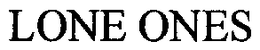 LONE ONES