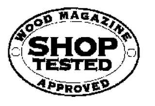 SHOP TESTED WOOD MAGAZINE APPROVED