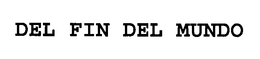 DEL FIN DEL MUNDO