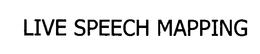 LIVE SPEECH MAPPING
