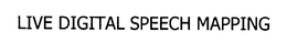 LIVE DIGITAL SPEECH MAPPING