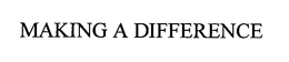 MAKING A DIFFERENCE