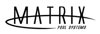 MATRIX POOL SYSTEMS