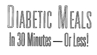 DIABETIC MEALS IN 30 MINUTES-OR LESS!