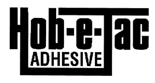 HOB-E-TAC ADHESIVE