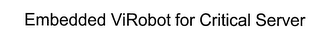 EMBEDDED VIROBOT FOR CRITICAL SERVER
