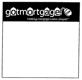 GOTMORTGAGE.COM "MAKING MORTGAGE LOANS SIMPLE"