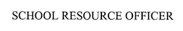 SCHOOL RESOURCE OFFICER