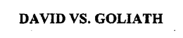 DAVID VS. GOLIATH