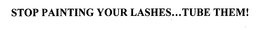 STOP PAINTING YOUR LASHES...TUBE THEM!