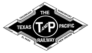 THE TEXAS PACIFIC RAILWAY T AND P TEXARKANA SHREVEPORT EL PASO NEW ORLEANS