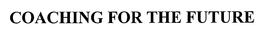 COACHING FOR THE FUTURE, INC.