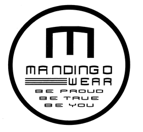 M MANDINGO WEAR BE PROUD BE TRUE BE YOU