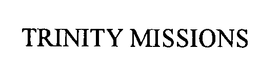 TRINITY MISSIONS