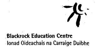 BLACKROCK EDUCATION CENTRE IONAD OIDEACHAIS NA CARRAIGE DUIBHE