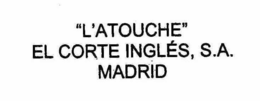 "L'ATOUCHE" EL CORTE INGLÉS, S.A. MADRID