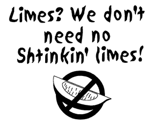 LIMES? WE DON'T NEED NO SHTINKIN' LIMES!