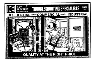 KE STATE LICENSE 678113 KEY ELECTRIC TROUBLESHOOTING SPECIALISTS SINCE 1961 RESIDENTIAL COMMERCIAL INDUSTRIAL QUALITY AT THE RIGHT PRICE VOLTS AMPS DANGER HIGH VOLTAGE