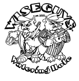 WISEGUYS WATERING HOLE EST. 2002