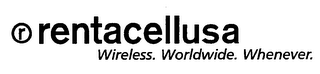 R RENTACELLUSA WIRELESS. WORLDWIDE. WHENEVER.