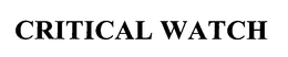 CRITICAL WATCH