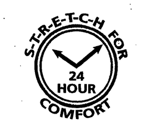 S-T-R-E-T-C-H FOR 24 HOUR COMFORT