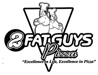 2 FATGUYS PIZZA "EXCELLENCE IN LIFE, EXCELLENCE IN PIZZA"