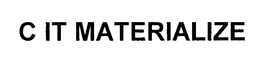 C IT MATERIALIZE
