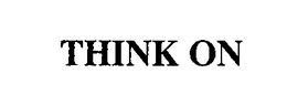 THINK ON