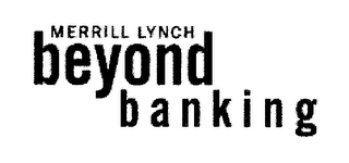 MERRILL LYNCH BEYOND BANKING