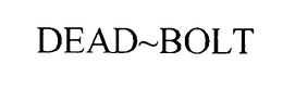 DEAD~BOLT