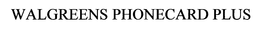 WALGREENS PHONECARD PLUS trademark