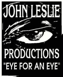 JOHN LESLIE PRODUCTIONS "EYE FOR AN EYE"