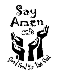 SAY AMEN CAFE GOOD FOOD FOR THE SOUL