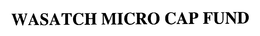 WASATCH MICRO CAP FUND trademark