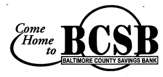 COME HOME TO BCSB BALTIMORE COUNTY SAVINGS BANK