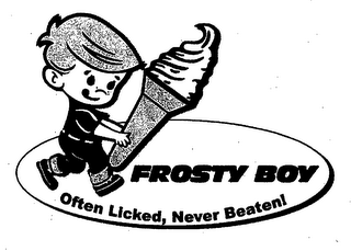 FROSTY BOY OFTEN LICKED, NEVER BEATEN!