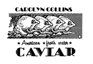 CAROLYN COLLINS CAVIAR AMERICAN FRESH WATER