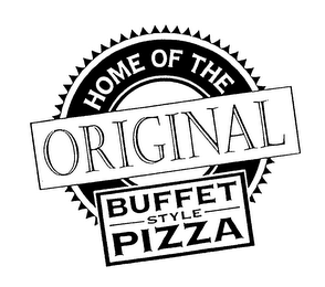 HOME OF THE ORIGINAL BUFFET STYLE PIZZA