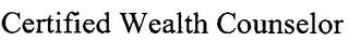 CERTIFIED WEALTH COUNSELOR